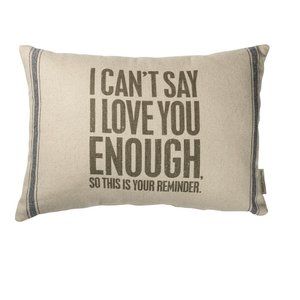 Decorative Throw Pillow - I Can't Say I Love You Enough So This Is Your Reminder